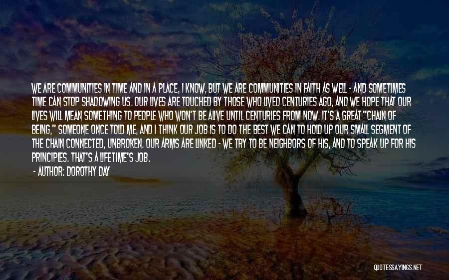 Dorothy Day Quotes: We Are Communities In Time And In A Place, I Know, But We Are Communities In Faith As Well -