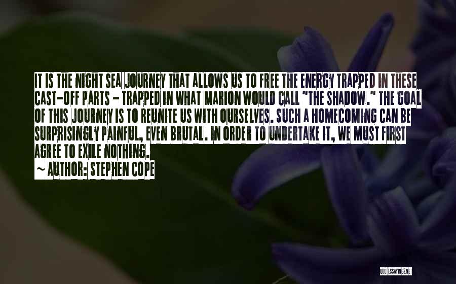 Stephen Cope Quotes: It Is The Night Sea Journey That Allows Us To Free The Energy Trapped In These Cast-off Parts - Trapped