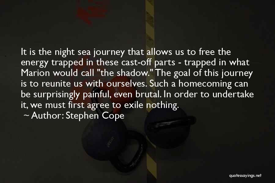 Stephen Cope Quotes: It Is The Night Sea Journey That Allows Us To Free The Energy Trapped In These Cast-off Parts - Trapped
