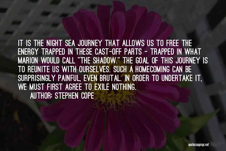 Stephen Cope Quotes: It Is The Night Sea Journey That Allows Us To Free The Energy Trapped In These Cast-off Parts - Trapped