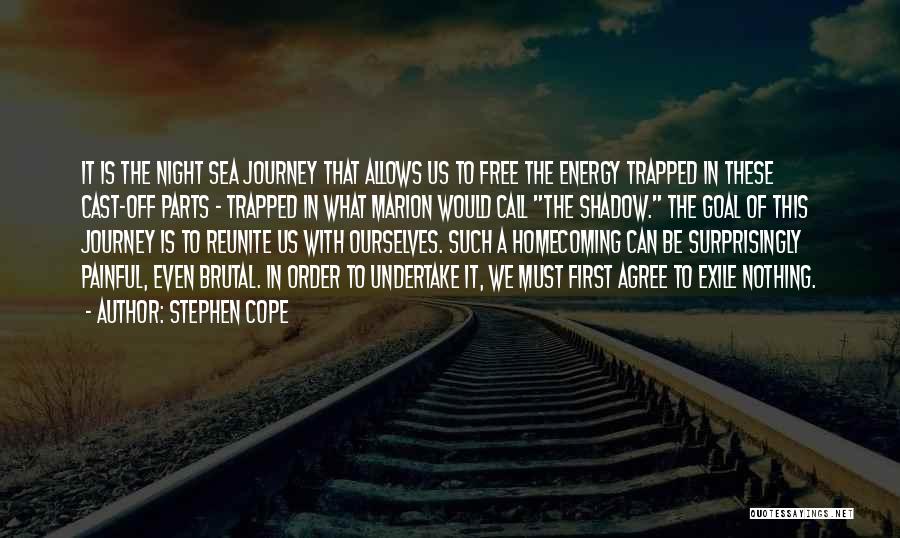 Stephen Cope Quotes: It Is The Night Sea Journey That Allows Us To Free The Energy Trapped In These Cast-off Parts - Trapped