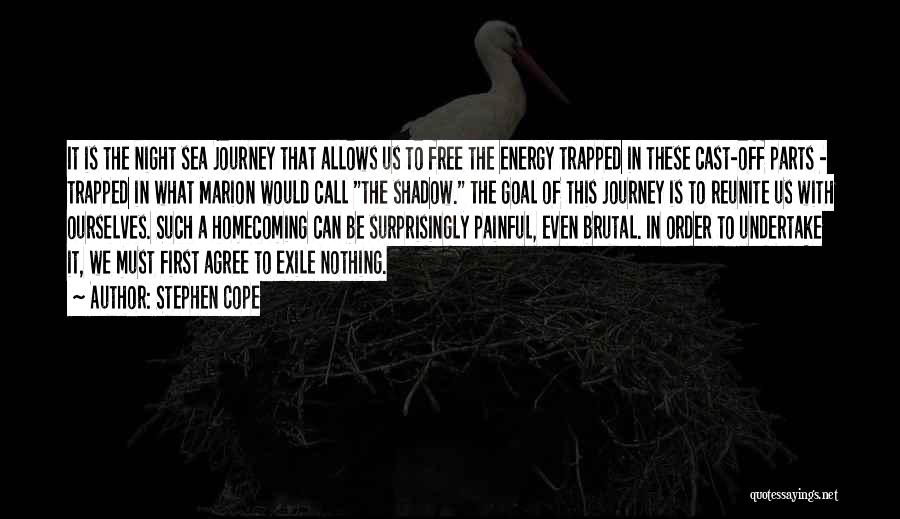 Stephen Cope Quotes: It Is The Night Sea Journey That Allows Us To Free The Energy Trapped In These Cast-off Parts - Trapped