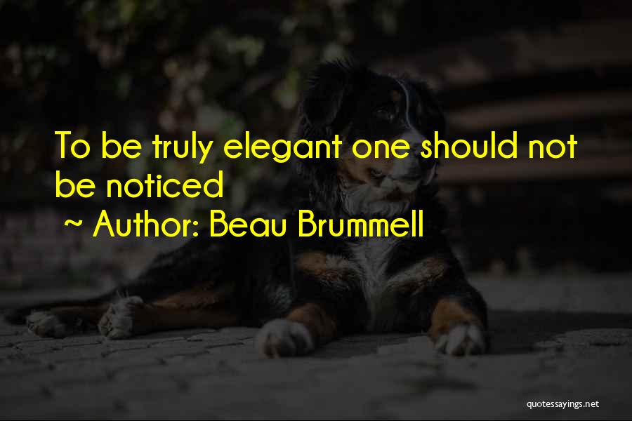 Beau Brummell Quotes: To Be Truly Elegant One Should Not Be Noticed