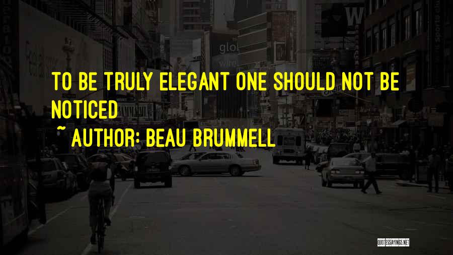 Beau Brummell Quotes: To Be Truly Elegant One Should Not Be Noticed