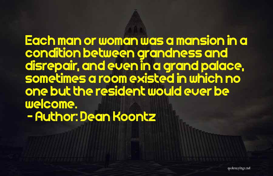 Dean Koontz Quotes: Each Man Or Woman Was A Mansion In A Condition Between Grandness And Disrepair, And Even In A Grand Palace,