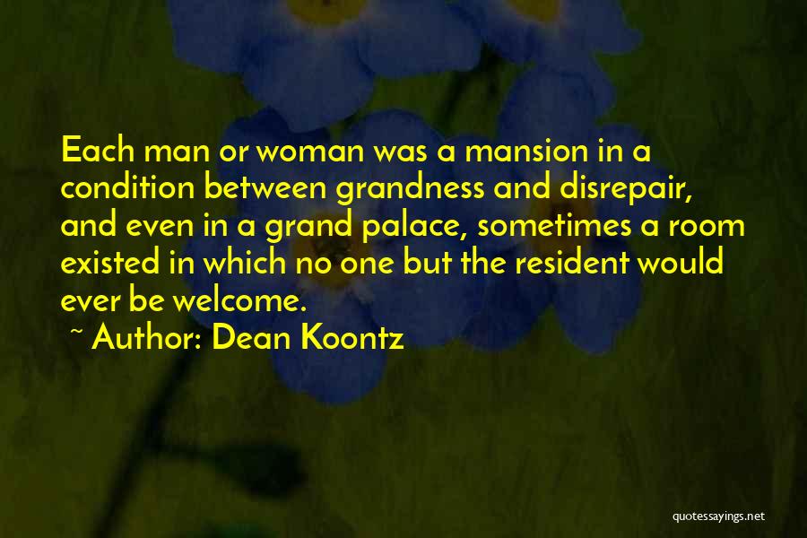 Dean Koontz Quotes: Each Man Or Woman Was A Mansion In A Condition Between Grandness And Disrepair, And Even In A Grand Palace,