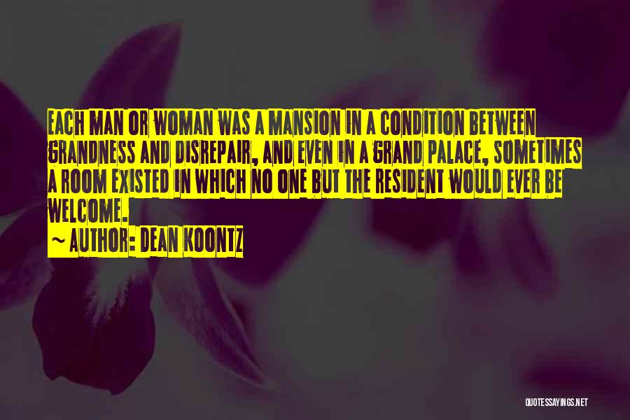 Dean Koontz Quotes: Each Man Or Woman Was A Mansion In A Condition Between Grandness And Disrepair, And Even In A Grand Palace,