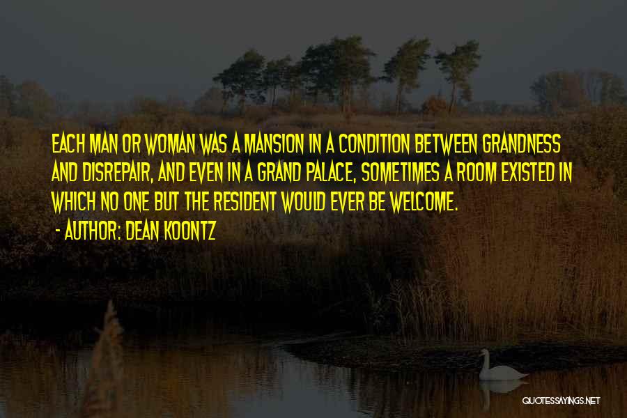 Dean Koontz Quotes: Each Man Or Woman Was A Mansion In A Condition Between Grandness And Disrepair, And Even In A Grand Palace,