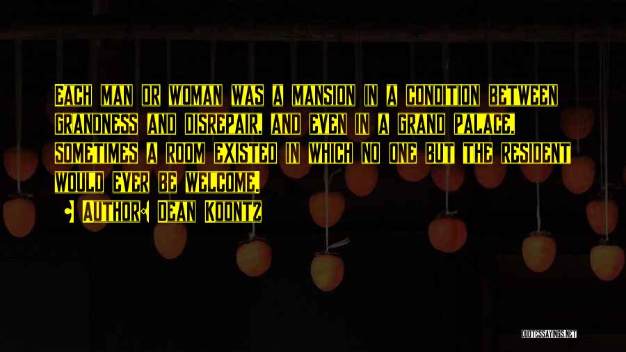 Dean Koontz Quotes: Each Man Or Woman Was A Mansion In A Condition Between Grandness And Disrepair, And Even In A Grand Palace,