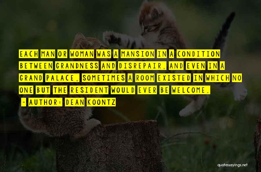 Dean Koontz Quotes: Each Man Or Woman Was A Mansion In A Condition Between Grandness And Disrepair, And Even In A Grand Palace,