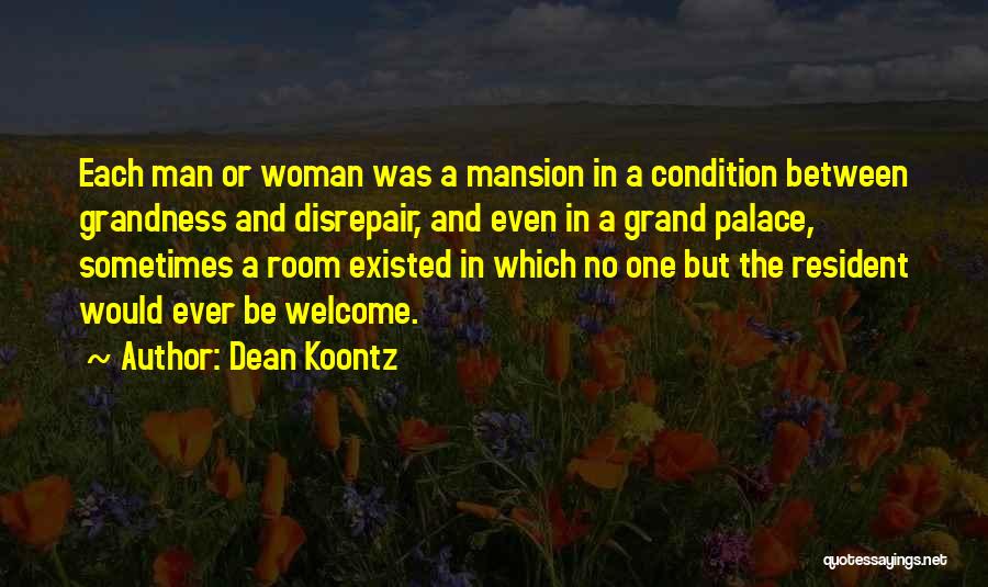 Dean Koontz Quotes: Each Man Or Woman Was A Mansion In A Condition Between Grandness And Disrepair, And Even In A Grand Palace,