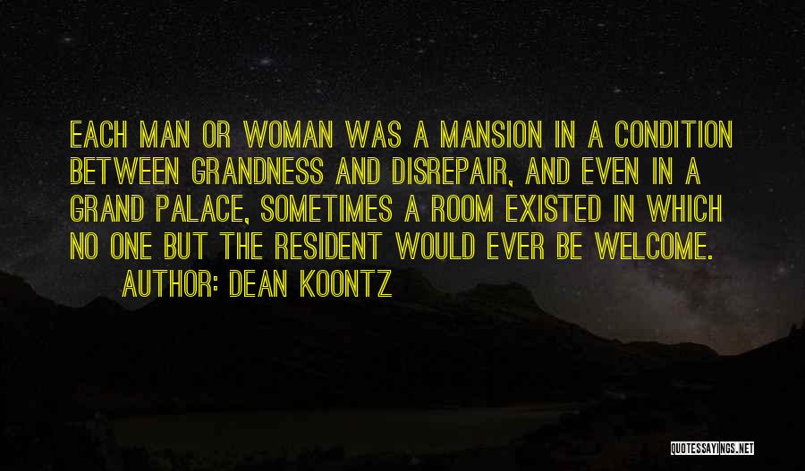 Dean Koontz Quotes: Each Man Or Woman Was A Mansion In A Condition Between Grandness And Disrepair, And Even In A Grand Palace,