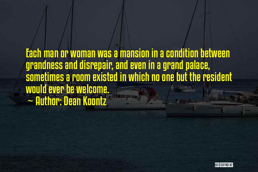 Dean Koontz Quotes: Each Man Or Woman Was A Mansion In A Condition Between Grandness And Disrepair, And Even In A Grand Palace,