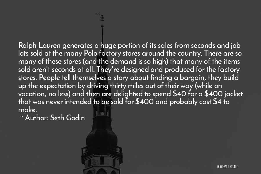 Seth Godin Quotes: Ralph Lauren Generates A Huge Portion Of Its Sales From Seconds And Job Lots Sold At The Many Polo Factory