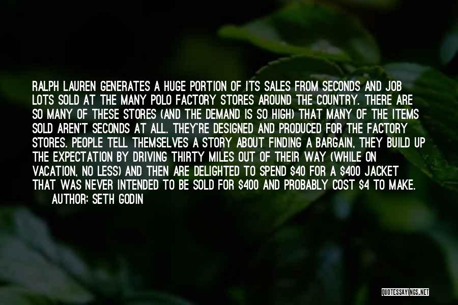 Seth Godin Quotes: Ralph Lauren Generates A Huge Portion Of Its Sales From Seconds And Job Lots Sold At The Many Polo Factory