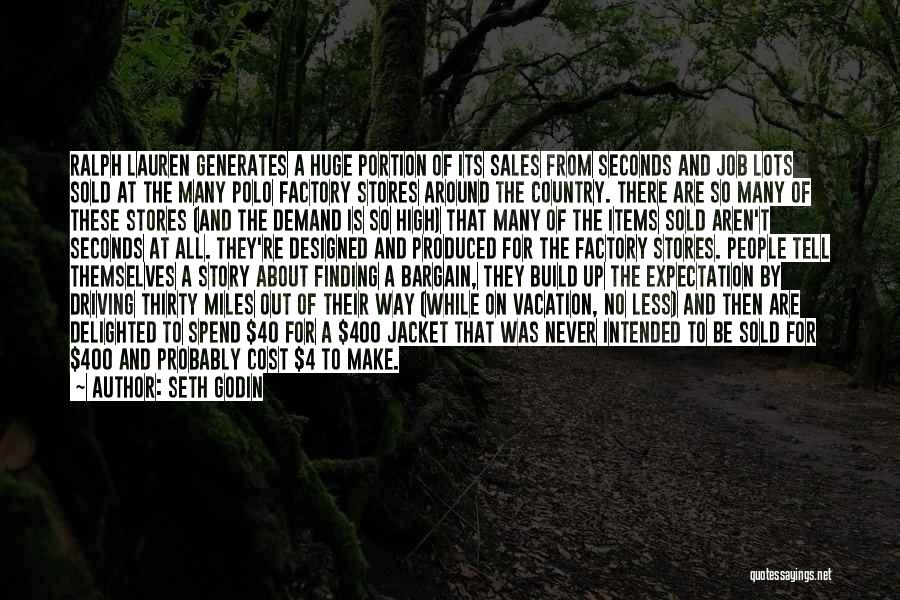 Seth Godin Quotes: Ralph Lauren Generates A Huge Portion Of Its Sales From Seconds And Job Lots Sold At The Many Polo Factory