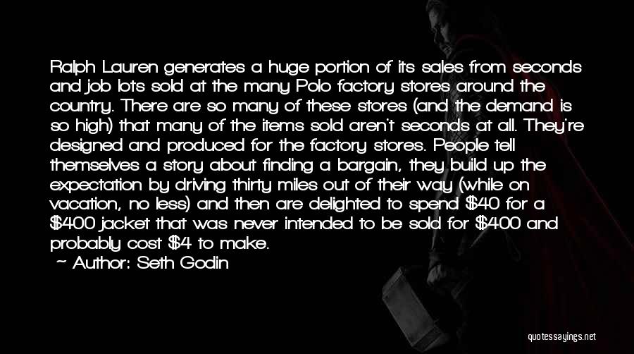 Seth Godin Quotes: Ralph Lauren Generates A Huge Portion Of Its Sales From Seconds And Job Lots Sold At The Many Polo Factory