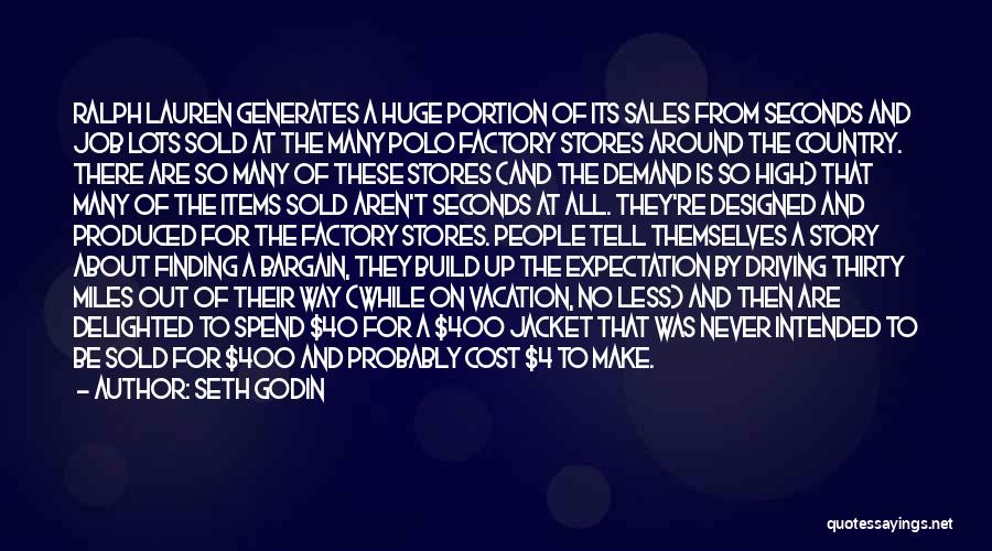 Seth Godin Quotes: Ralph Lauren Generates A Huge Portion Of Its Sales From Seconds And Job Lots Sold At The Many Polo Factory