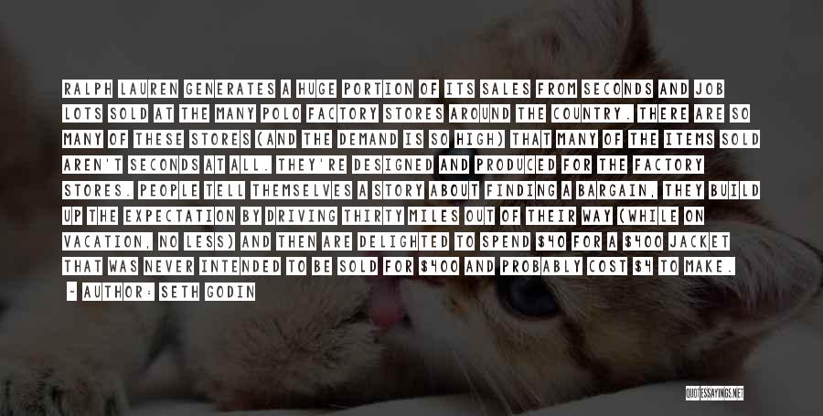 Seth Godin Quotes: Ralph Lauren Generates A Huge Portion Of Its Sales From Seconds And Job Lots Sold At The Many Polo Factory