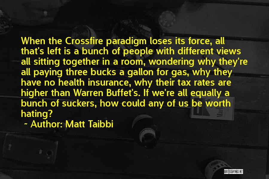 Matt Taibbi Quotes: When The Crossfire Paradigm Loses Its Force, All That's Left Is A Bunch Of People With Different Views All Sitting