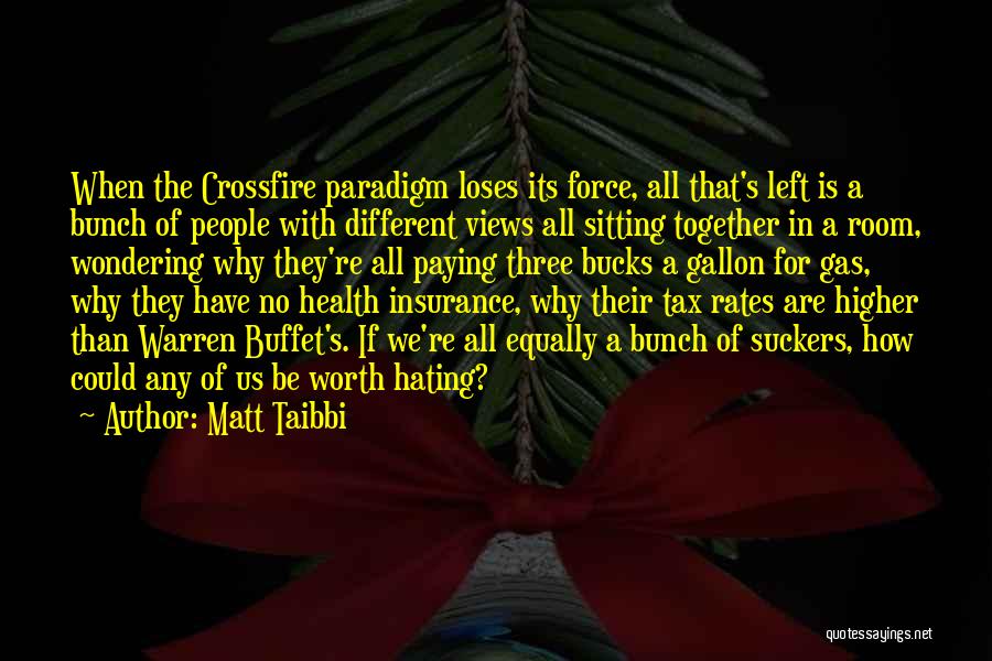 Matt Taibbi Quotes: When The Crossfire Paradigm Loses Its Force, All That's Left Is A Bunch Of People With Different Views All Sitting