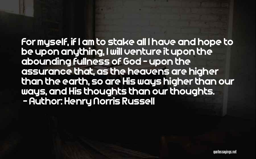 Henry Norris Russell Quotes: For Myself, If I Am To Stake All I Have And Hope To Be Upon Anything, I Will Venture It