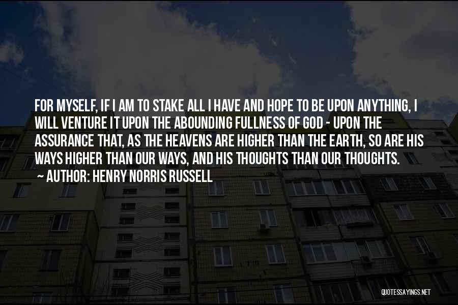 Henry Norris Russell Quotes: For Myself, If I Am To Stake All I Have And Hope To Be Upon Anything, I Will Venture It