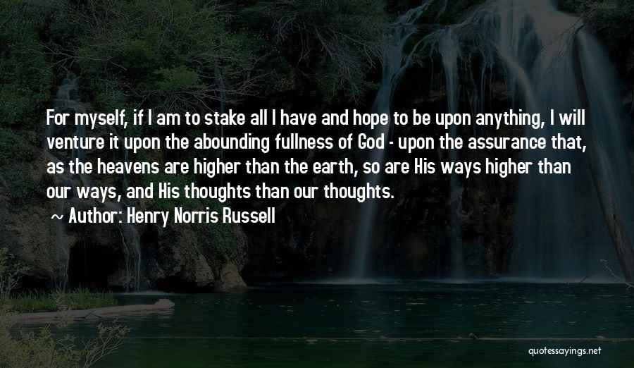 Henry Norris Russell Quotes: For Myself, If I Am To Stake All I Have And Hope To Be Upon Anything, I Will Venture It