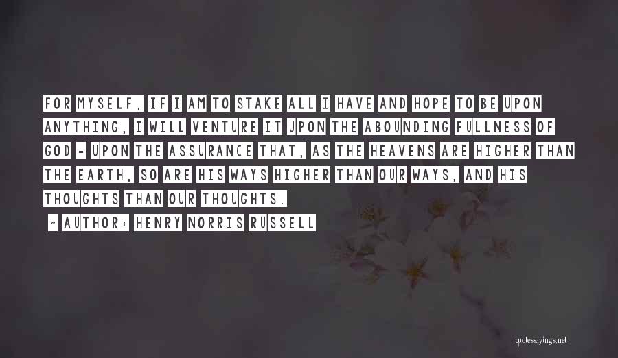 Henry Norris Russell Quotes: For Myself, If I Am To Stake All I Have And Hope To Be Upon Anything, I Will Venture It