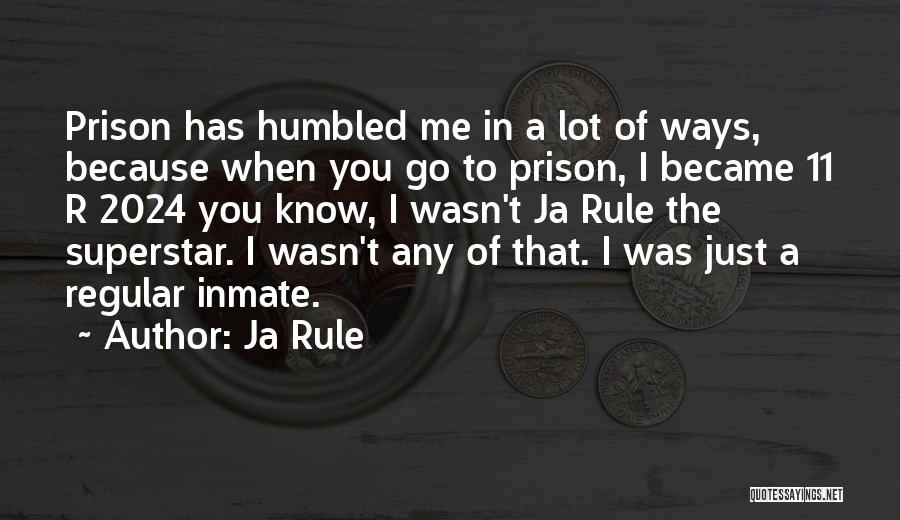 Ja Rule Quotes: Prison Has Humbled Me In A Lot Of Ways, Because When You Go To Prison, I Became 11 R 2024
