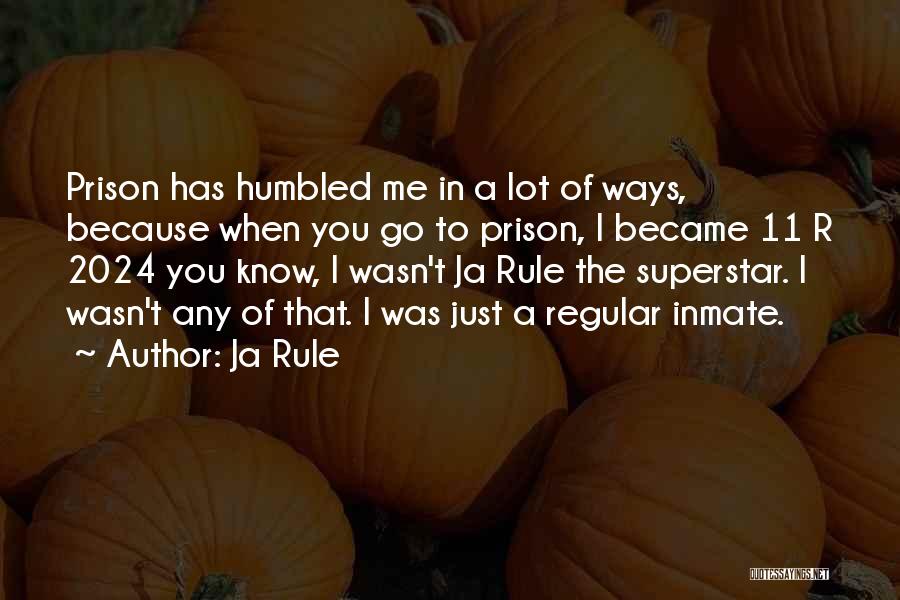 Ja Rule Quotes: Prison Has Humbled Me In A Lot Of Ways, Because When You Go To Prison, I Became 11 R 2024