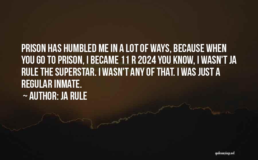 Ja Rule Quotes: Prison Has Humbled Me In A Lot Of Ways, Because When You Go To Prison, I Became 11 R 2024