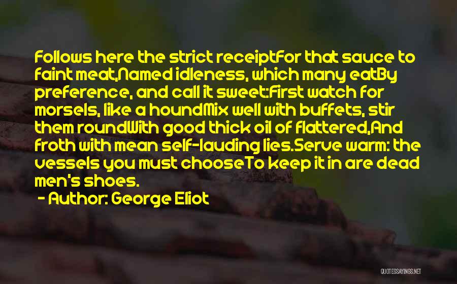 George Eliot Quotes: Follows Here The Strict Receiptfor That Sauce To Faint Meat,named Idleness, Which Many Eatby Preference, And Call It Sweet:first Watch
