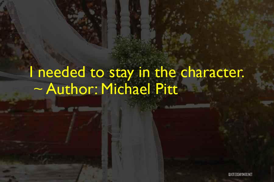 Michael Pitt Quotes: I Needed To Stay In The Character.