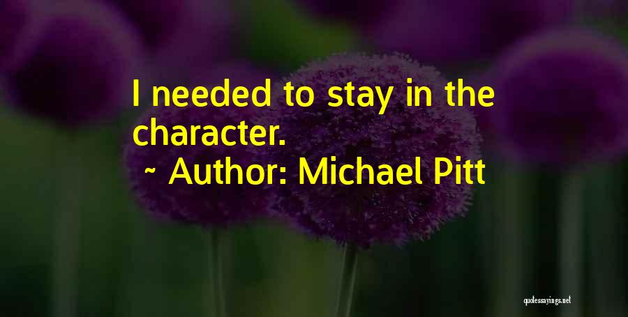Michael Pitt Quotes: I Needed To Stay In The Character.
