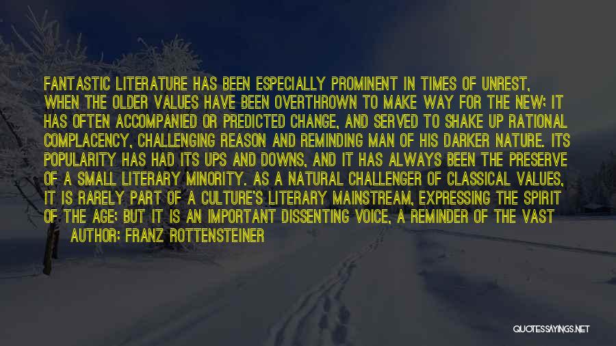Franz Rottensteiner Quotes: Fantastic Literature Has Been Especially Prominent In Times Of Unrest, When The Older Values Have Been Overthrown To Make Way