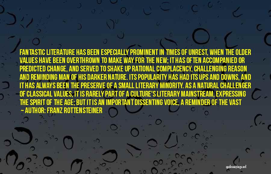 Franz Rottensteiner Quotes: Fantastic Literature Has Been Especially Prominent In Times Of Unrest, When The Older Values Have Been Overthrown To Make Way