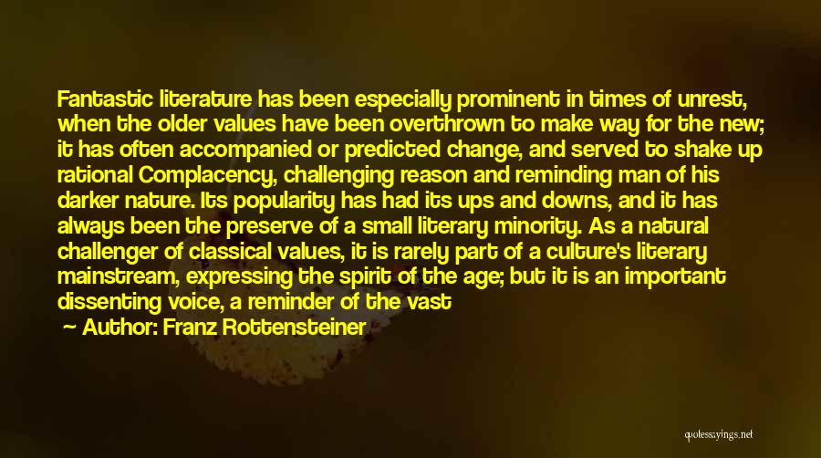 Franz Rottensteiner Quotes: Fantastic Literature Has Been Especially Prominent In Times Of Unrest, When The Older Values Have Been Overthrown To Make Way