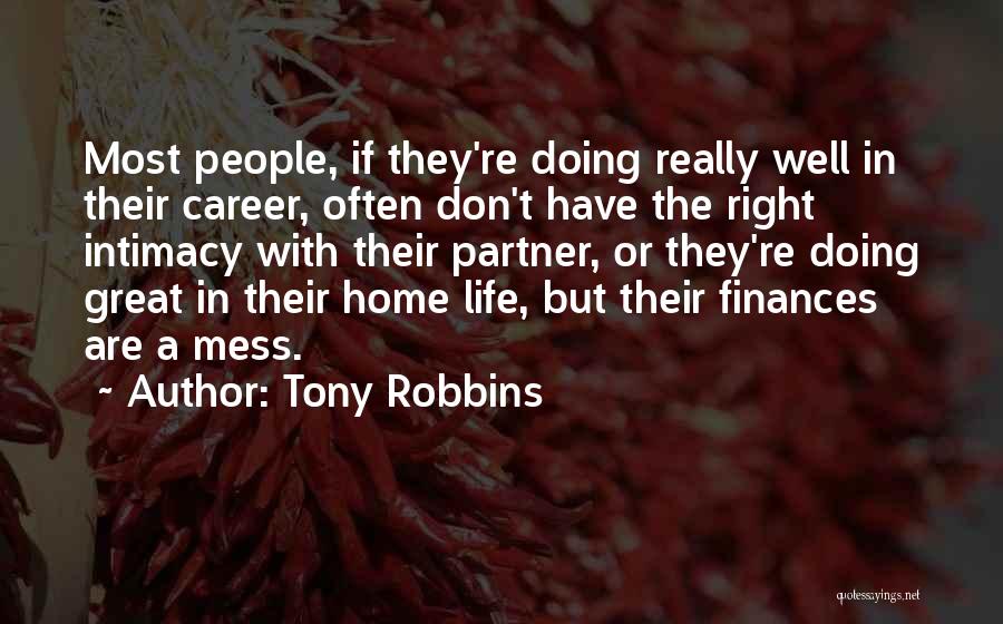 Tony Robbins Quotes: Most People, If They're Doing Really Well In Their Career, Often Don't Have The Right Intimacy With Their Partner, Or