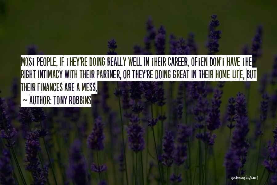 Tony Robbins Quotes: Most People, If They're Doing Really Well In Their Career, Often Don't Have The Right Intimacy With Their Partner, Or