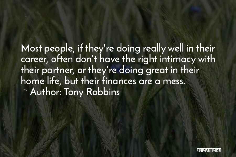 Tony Robbins Quotes: Most People, If They're Doing Really Well In Their Career, Often Don't Have The Right Intimacy With Their Partner, Or