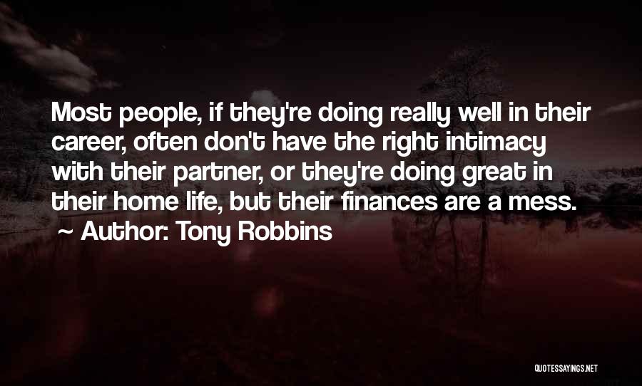 Tony Robbins Quotes: Most People, If They're Doing Really Well In Their Career, Often Don't Have The Right Intimacy With Their Partner, Or