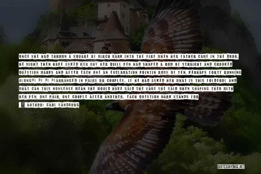 Carl Sandburg Quotes: Once She Had Thrown A Square Of Birch Bark Into The Fire When Her Father Came In The Door. He