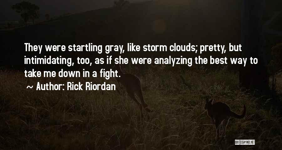 Rick Riordan Quotes: They Were Startling Gray, Like Storm Clouds; Pretty, But Intimidating, Too, As If She Were Analyzing The Best Way To