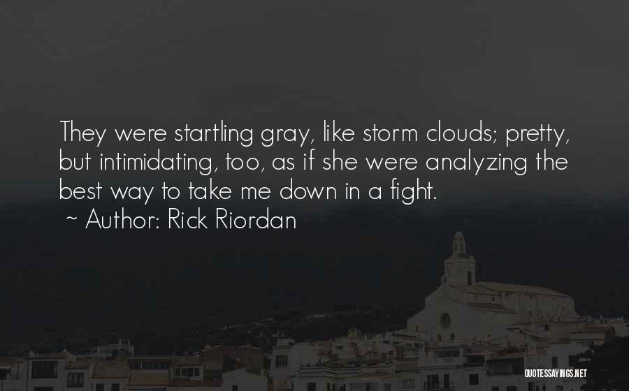 Rick Riordan Quotes: They Were Startling Gray, Like Storm Clouds; Pretty, But Intimidating, Too, As If She Were Analyzing The Best Way To