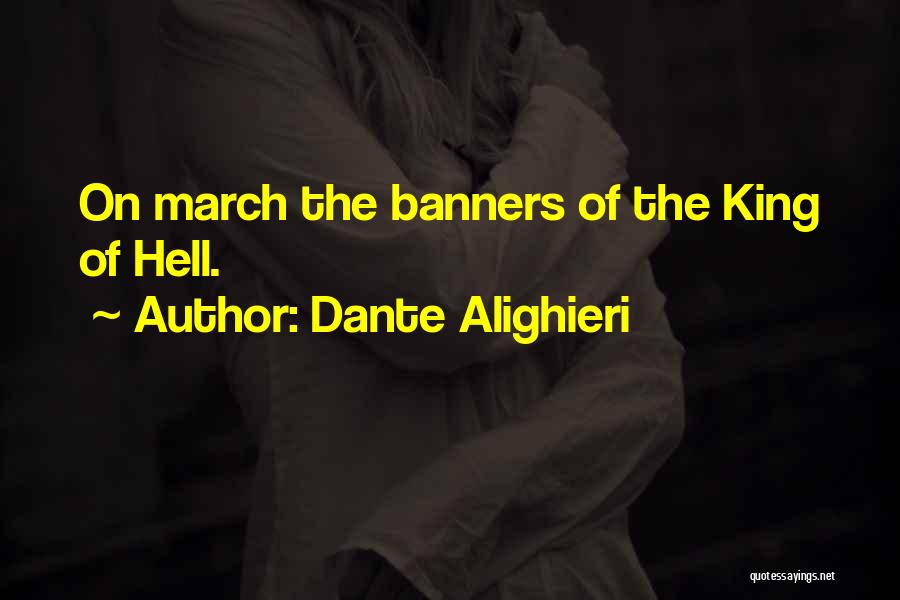 Dante Alighieri Quotes: On March The Banners Of The King Of Hell.