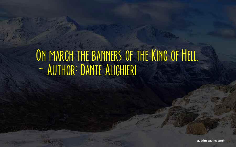 Dante Alighieri Quotes: On March The Banners Of The King Of Hell.