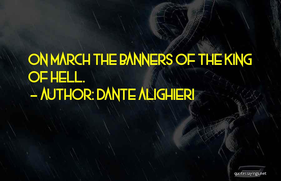 Dante Alighieri Quotes: On March The Banners Of The King Of Hell.