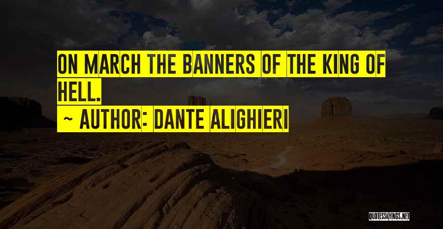 Dante Alighieri Quotes: On March The Banners Of The King Of Hell.