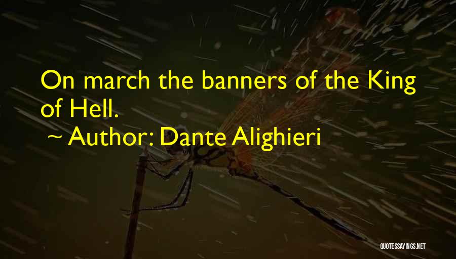 Dante Alighieri Quotes: On March The Banners Of The King Of Hell.